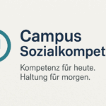 Campus Sozialkompetenz- Kompetenz von heute. Haltung für morgen.